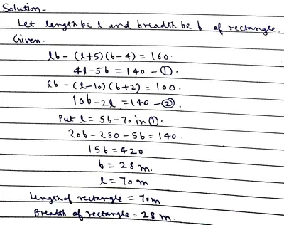 The area of rectangle reduced by 160m2, its length is increased by 5cm and  breadth is reduced by 4cm. However, length in decreased by 10cm and breadth  increased by 2cm, then the