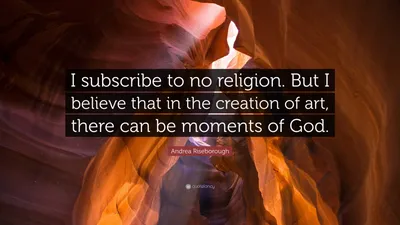 Андреа Райзборо цитата: «Я не придерживаюсь никакой религии. Но я считаю, что в создании