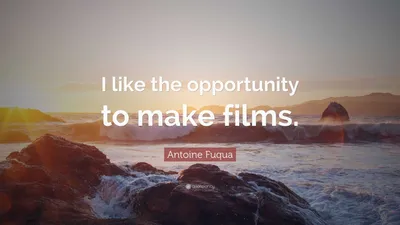 Антуан Фукуа цитата: «Мне нравится возможность снимать фильмы».