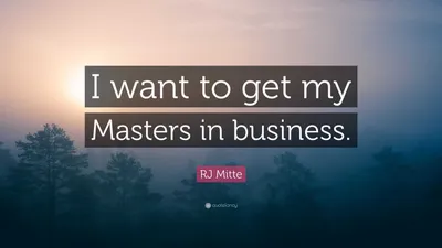 Р. Дж. Митте цитата: «Я хочу получить степень магистра в бизнесе».