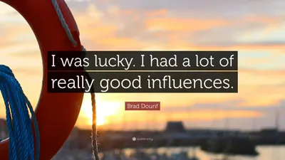 Брэд Дуриф цитата: «Мне повезло. На меня оказало много действительно хороших влияний».