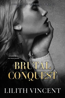 Brutal Conquest (Brutal Hearts, #2) by Lilith Vincent | Goodreads