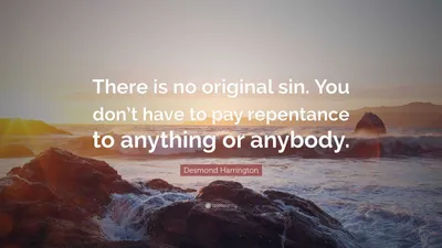 Десмонд Харрингтон цитата: «Первородного греха не существует. Вам не нужно платить покаяние