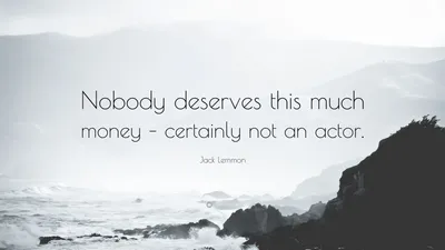 Джек Леммон цитата: «Никто не заслуживает столько денег – и уж точно не актер».