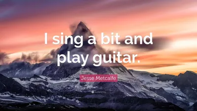 Джесси Меткалф цитата: «Я немного пою и играю на гитаре».