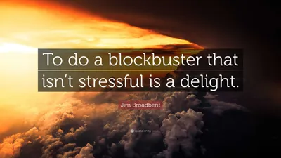 Джим Бродбент цитата: «Снимать блокбастер, который не вызывает стресса, — это удовольствие».