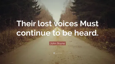 Джон Бойн цитата: «Их потерянные голоса должны быть услышаны».