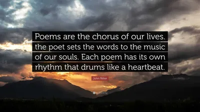 Джон Риттер цитата: «Стихи — это хор нашей жизни. поэт кладет слова на музыку наших душ. Каждое стихотворение имеет свой ритм, который...»