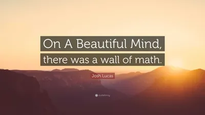 Джош Лукас цитата: «В «Играх разума» была стена математики».