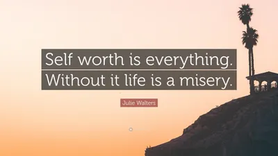 Джули Уолтерс цитата: «Самооценка – это все. Без этого жизнь — несчастье».