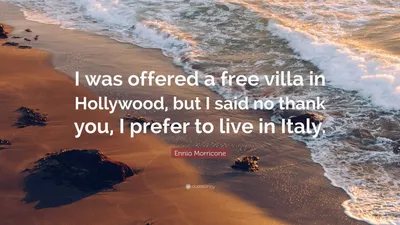 Эннио Морриконе цитата: «Мне предложили бесплатную виллу в Голливуде, но я сказал нет, спасибо».
