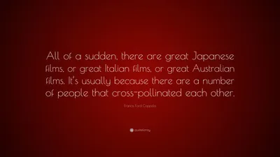 Фрэнсис Форд Коппола цитата: «Несколько изображений, соединенных определенным образом, становятся чем-то совершенно