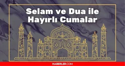 Selam ve dua ile hayırlı cumalar! Cuma mesajları resimli, kısa öz mesajlar!  - Haberler