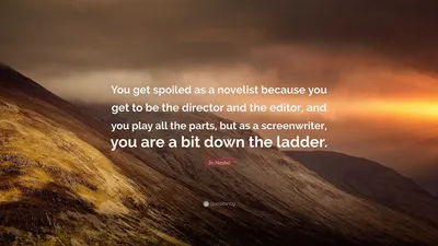 Джо Несбо цитата: «Как романист ты избалован, потому что тебе приходится быть режиссером и редактором, и ты играешь все роли, но как сценарист...»