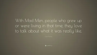Кара Буоно цитата: «Безумцы, люди, которые выросли или жили в то время,