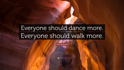 Кери Рассел цитата: «Каждый должен больше танцевать. Всем следует больше ходить».