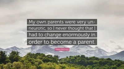 Хелен МакКрори цитата: «Мои родители не были невротиками, поэтому я никогда не думала, что