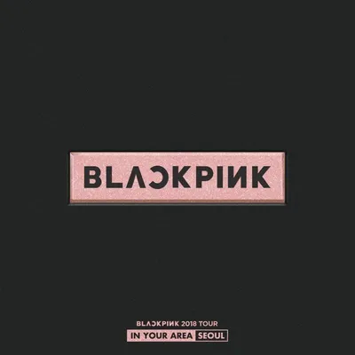 BLACKPINK - BLACKPINK 2018 TOUR «IN YOUR AREA» SEOUL (Live) Тексты и Треклист | Гений