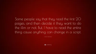 Лиана Либерато цитата: «Некоторые люди говорят, что они читают первые 20 страниц, а затем решают, хотят они снимать фильм или нет. Но мне придется заново...»