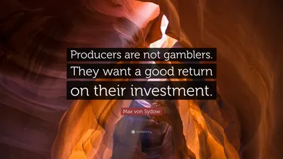 Макс фон Сюдов цитата: «Продюсеры не игроки. Они хотят получить хорошую отдачу от своих инвестиций».