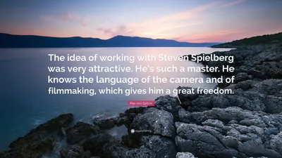 Макс фон Сюдов цитата: «Идея поработать со Стивеном Спилбергом была очень привлекательной. Он такой мастер. Он знает язык камеры и...»