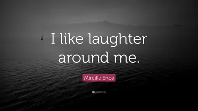 Мирей Инос цитата: «Мне нравится, когда меня окружает смех».