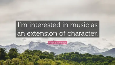 Ной Баумбах цитата: «Меня интересует музыка как продолжение характера».