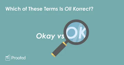 OK vs. Okay (What They Mean and When to Use Them) | Proofed