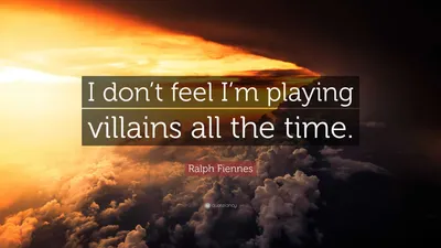 Рэйф Файнс цитата: «Я не чувствую, что постоянно играю злодеев».