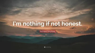 Ричард Дрейфус цитата: «Я никто, если не честен».