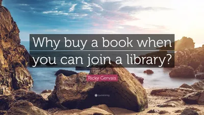 Рикки Джервейс цитата: «Зачем покупать книгу, если можно записаться в библиотеку?»