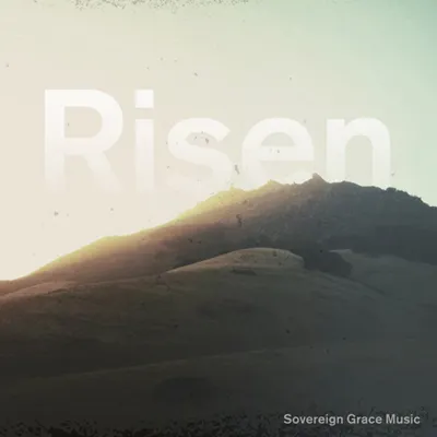 Risen | Sovereign Grace Music