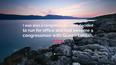 Роб Райнер цитата: «Я также был конгрессменом. Я решил баллотироваться на пост и стал конгрессменом вместе с Куин Латифой».