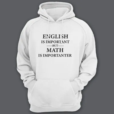 Купить Толстовка с капюшоном с прикольной надписью "English is important  but math is importanter" за 1775 р. в Москве | LaNord