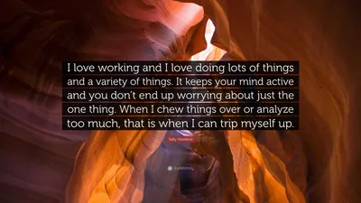 Салли Хокинс цитата: «Я люблю работать и люблю делать много вещей и самых разных вещей. Это поддерживает ваш ум активным, и вы не останетесь с ...»