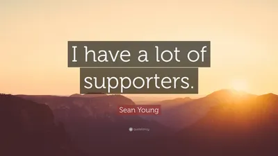 Шон Янг цитата: «У меня много сторонников».