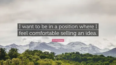 Скотт Коэн цитата: «Я хочу оказаться в положении, когда мне будет комфортно продавать идею».