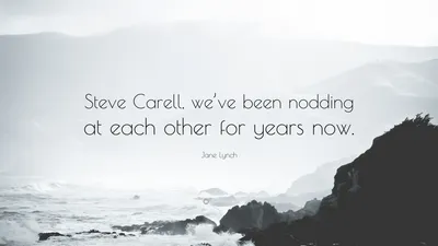 Джейн Линч цитата: «Стив Карелл, мы киваем друг другу уже много лет».