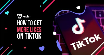 How to Get More Likes on TikTok: 10 Best Tips