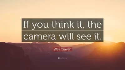Уэс Крэйвен цитата: «Если вы так думаете, камера это увидит».